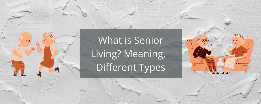 what-is-senior-living-meaning-different-types